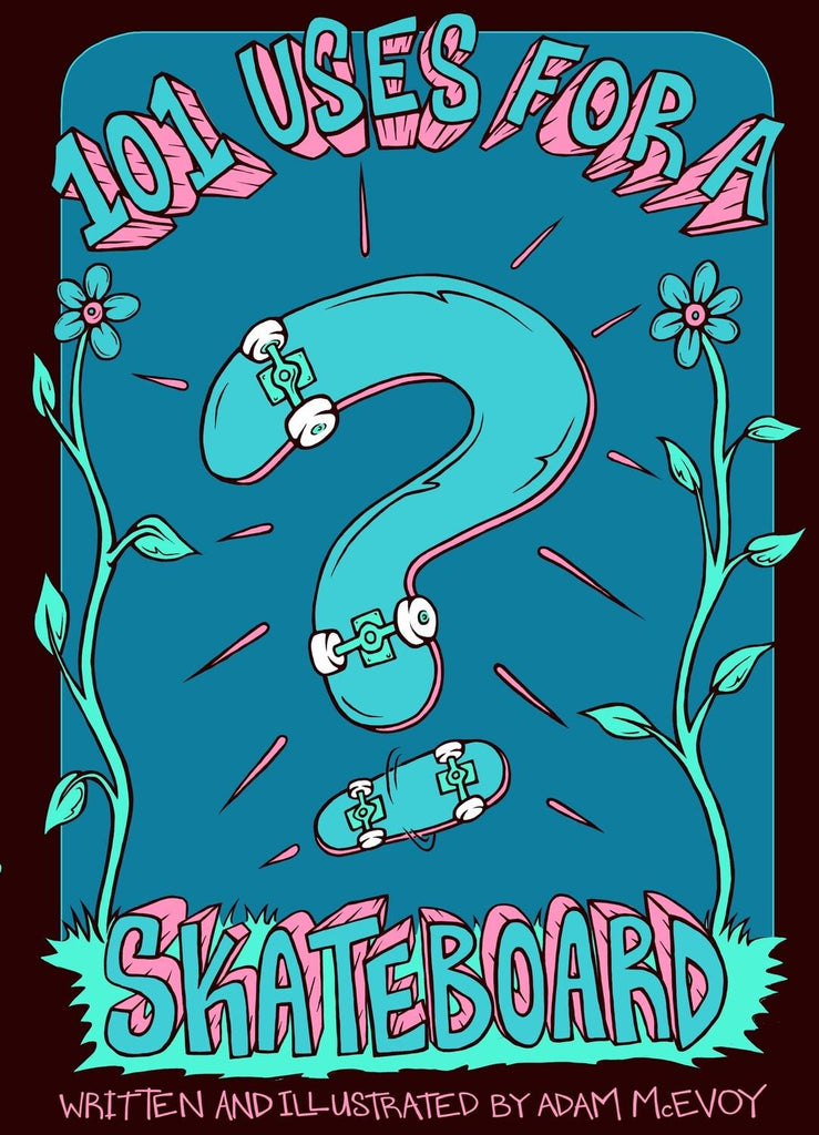 Drawing Boards 101 Uses for a Skateboard Book