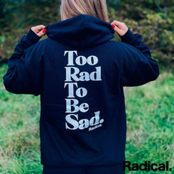 Radical. TOO RAD TO BE SAD Hoodie, unisex - Black - Skatewarehouse.co.uk